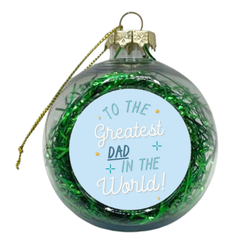Greatest dad in the world Father's Day print - xmas bauble by The Girl Next Draw