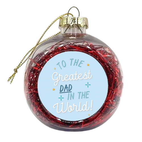Greatest dad in the world Father's Day print - xmas bauble by The Girl Next Draw