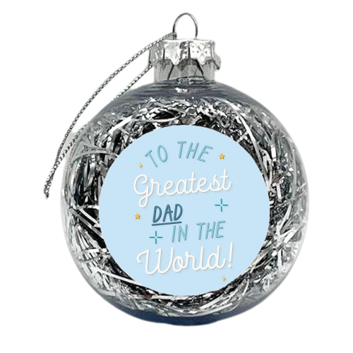 Greatest dad in the world Father's Day print - xmas bauble by The Girl Next Draw