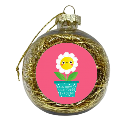 Grow through what you go through cute flower - xmas bauble by Jessica Moorhouse