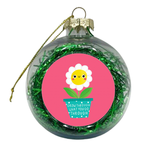 Grow through what you go through cute flower - xmas bauble by Jessica Moorhouse