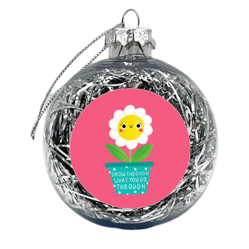 Grow through what you go through cute flower - xmas bauble by Jessica Moorhouse