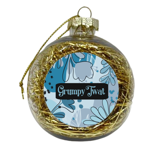 Grumpy Twat gift - xmas bauble by Giddy Kipper