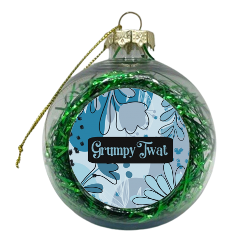Grumpy Twat gift - xmas bauble by Giddy Kipper