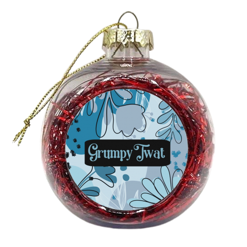 Grumpy Twat gift - xmas bauble by Giddy Kipper