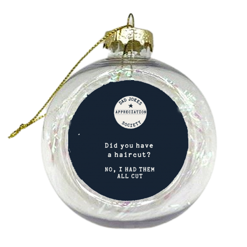 Haircut Joke Dad Jokes Appreciation Society Xmas bauble by Giddy Kipper