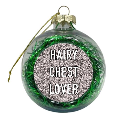 Hairy Chest Lover - xmas bauble by Adam Regester