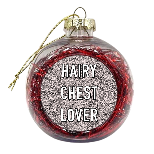 Hairy Chest Lover - xmas bauble by Adam Regester