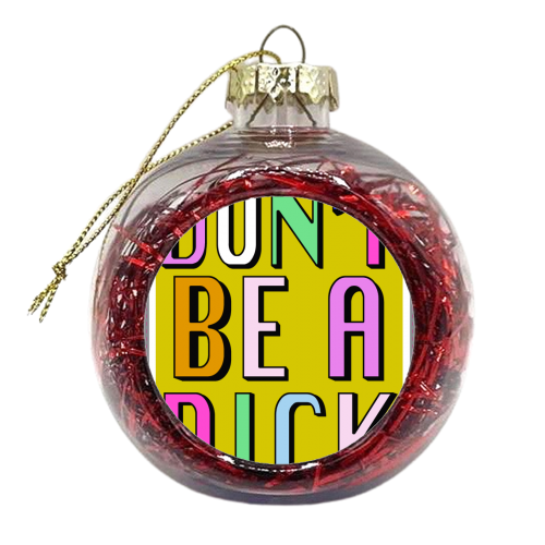 Hannah Carvell, Don't Be a Dick - xmas bauble by Hannah Carvell