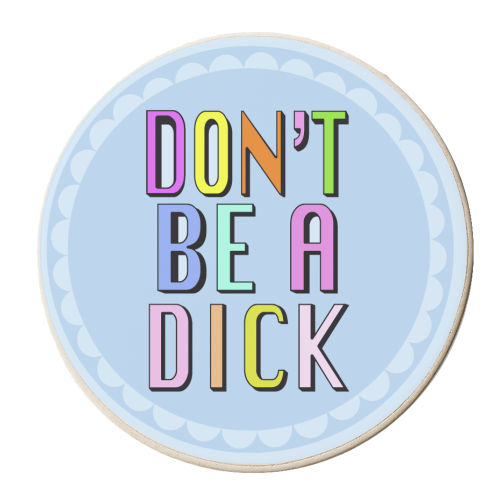 Hannah Carvell, Don't Be a Dick - personalised beer coaster by Hannah Carvell