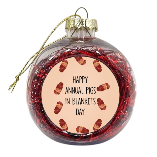 Happy Annual Pigs in Blankets Day - xmas bauble by Pink and Pip