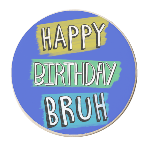 Happy Birthday Bruh typography - personalised beer coaster by Lisa Wardle