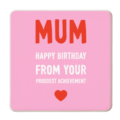 Happy Birthday Mum From Your Proudest Achievement - personalised beer coaster by Adam Regester