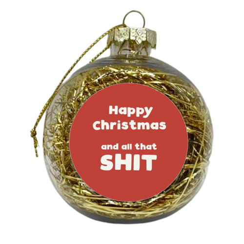 Happy Christmas and all that shit - xmas bauble by Giddy Kipper