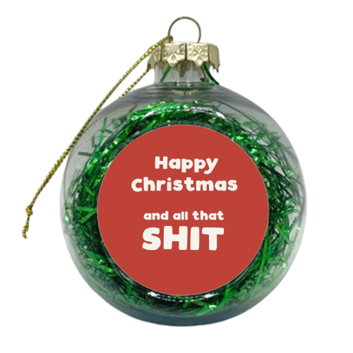 Happy Christmas and all that shit - xmas bauble by Giddy Kipper