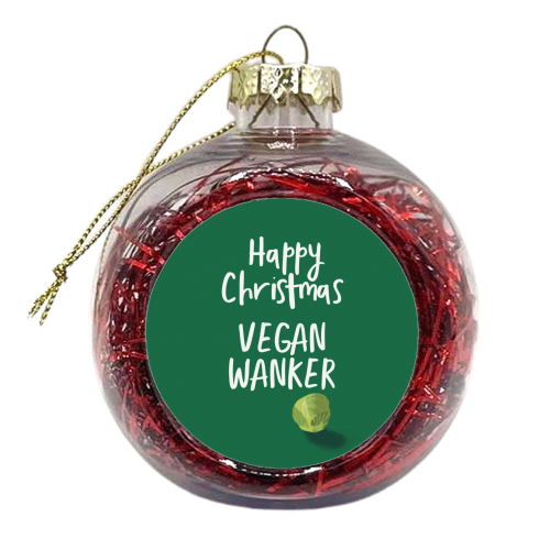 Happy Christmas Vegan Wanker - xmas bauble by Giddy Kipper