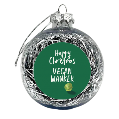 Happy Christmas Vegan Wanker - xmas bauble by Giddy Kipper