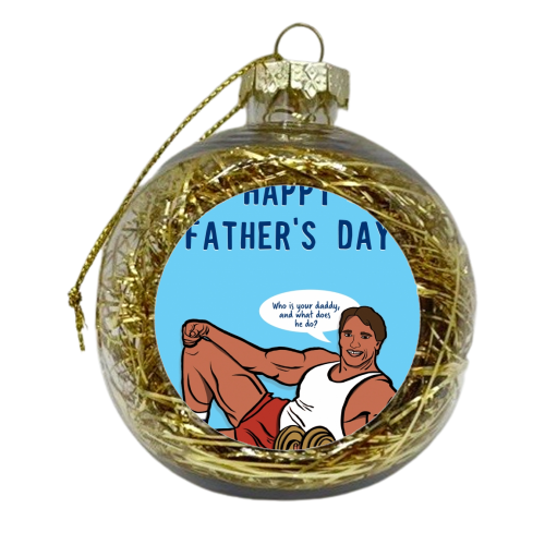 Happy Father's Day - Arnie - kIndergarten Cop - xmas bauble by Niomi Fogden