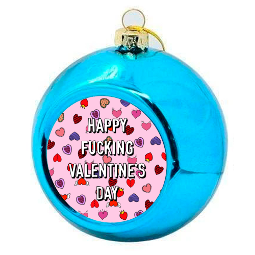 Happy Fucking Valentine's Day - colourful christmas bauble by Adam Regester