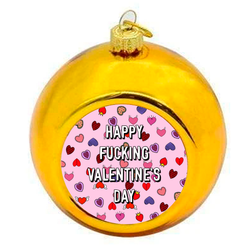 Happy Fucking Valentine's Day - colourful christmas bauble by Adam Regester