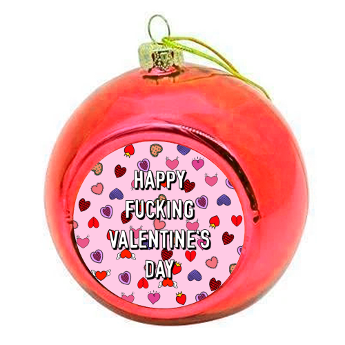 Happy Fucking Valentine's Day - colourful christmas bauble by Adam Regester