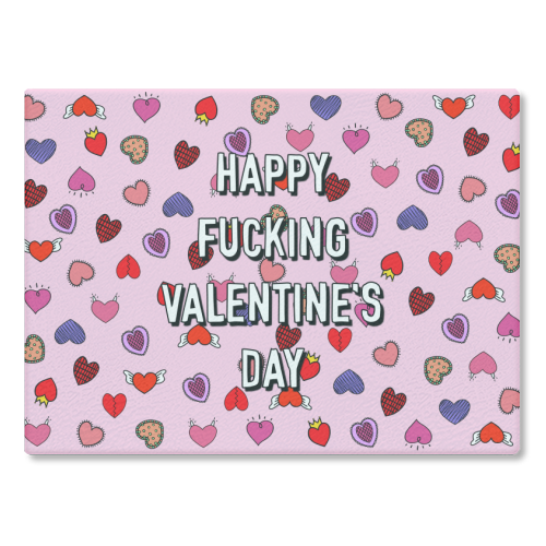 Happy Fucking Valentine's Day - glass chopping board by Adam Regester