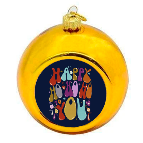 Happy Ho Ho Ho to You Christmas Typography - colourful christmas bauble by Ania Wieclaw
