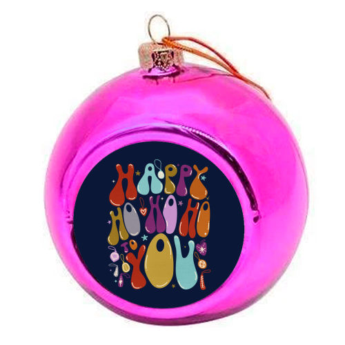Happy Ho Ho Ho to You Christmas Typography - colourful christmas bauble by Ania Wieclaw