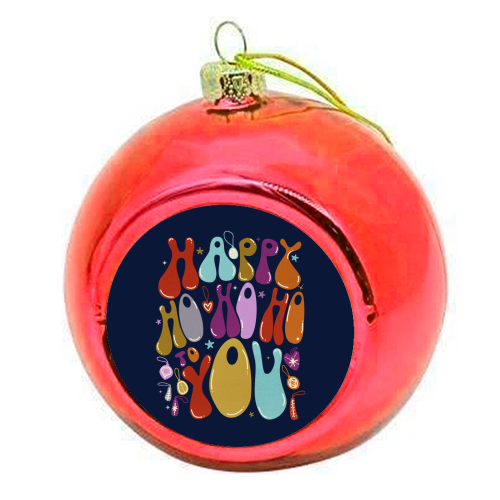 Happy Ho Ho Ho to You Christmas Typography - colourful christmas bauble by Ania Wieclaw