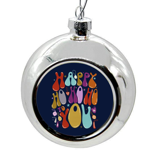 Happy Ho Ho Ho to You Christmas Typography - colourful christmas bauble by Ania Wieclaw