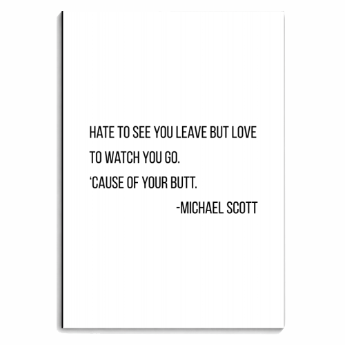 Hate to See You Leave but Love to Watch You Go. 'Cause of Your Butt. -Michael Scott, The Office Quote - personalised A4, A5, A6 notebook by Toni Scott