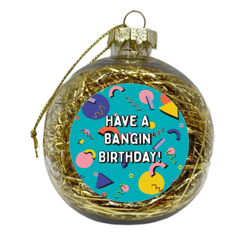 Have A Bangin' Birthday - xmas bauble by Laura Lonsdale