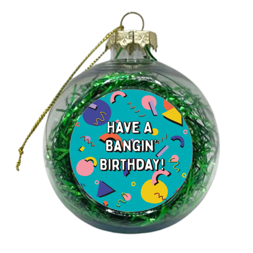 Have A Bangin' Birthday - xmas bauble by Laura Lonsdale