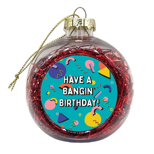 Have A Bangin' Birthday - xmas bauble by Laura Lonsdale