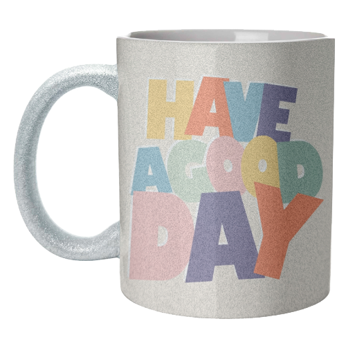 HAVE A GOOD DAY - colorful type - unique mug by Ania Wieclaw