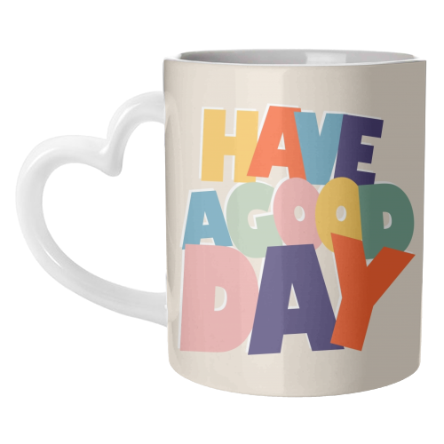 HAVE A GOOD DAY - colorful type - unique mug by Ania Wieclaw