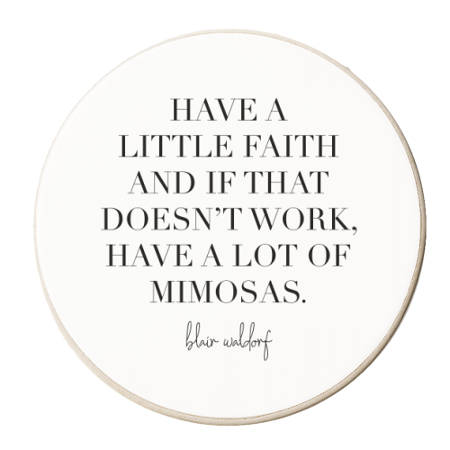 Have A Little Faith and If That Doesn't Work Have A Lot of Mimosas. Blair Waldorf, Gossip Girl Quote - personalised beer coaster by Toni Scott