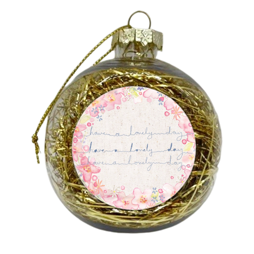 Have a Lovely Day - xmas bauble by Emily Meaney