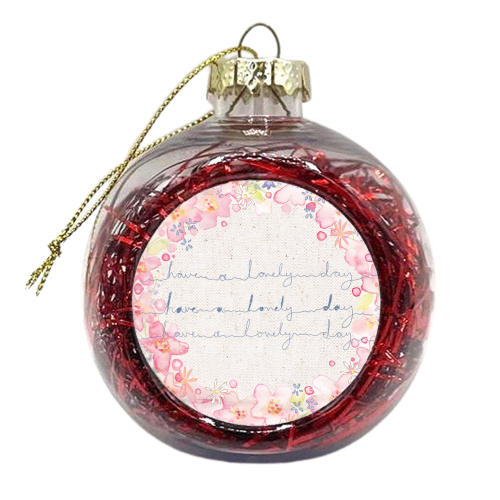 Have a Lovely Day - xmas bauble by Emily Meaney