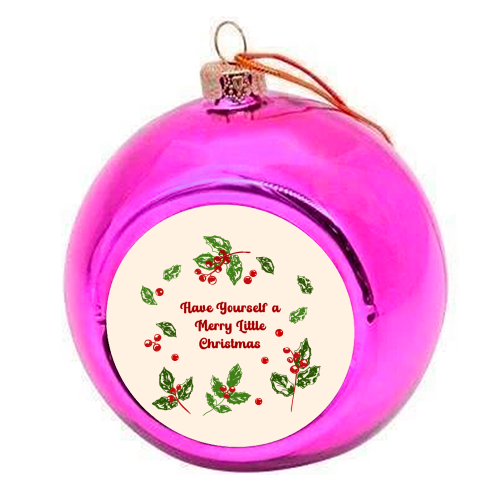 Have Yourself a Merry Little Christmas with Holly Berries Illustration - colourful christmas bauble by EZbie