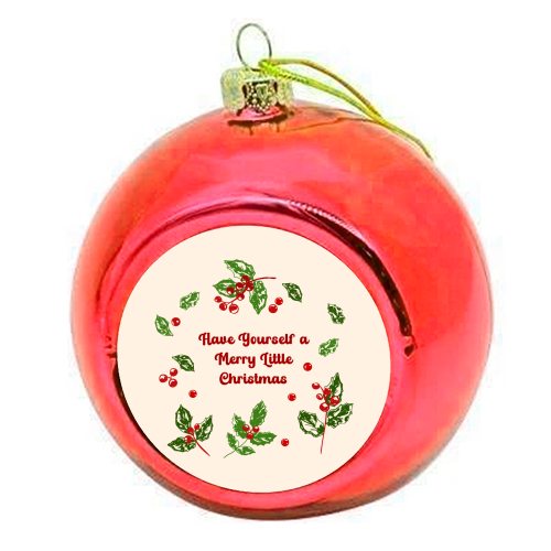 Have Yourself a Merry Little Christmas with Holly Berries Illustration - colourful christmas bauble by EZbie