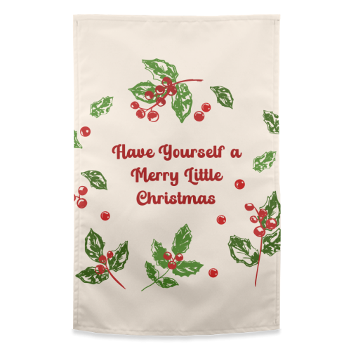 Have Yourself a Merry Little Christmas with Holly Berries Illustration - funny tea towel by EZbie