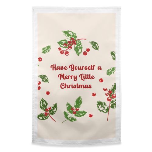 Have Yourself a Merry Little Christmas with Holly Berries Illustration - funny tea towel by EZbie