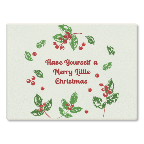 Have Yourself a Merry Little Christmas with Holly Berries Illustration - glass chopping board by EZbie