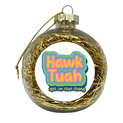 Hawk Tuah - xmas bauble by EZbie