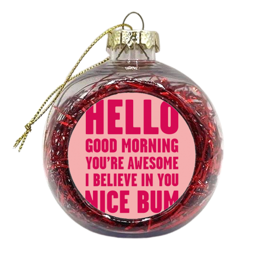 Hello Good Morning  You're Awesome Nice Bum Pink Art Print - xmas bauble by Move Studio