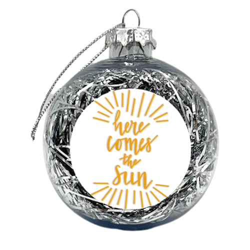Here Comes the Sun - xmas bauble by Hollie Mills