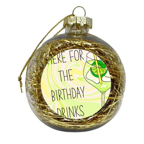 Here For The Birthday Drinks - xmas bauble by Lisa Wardle