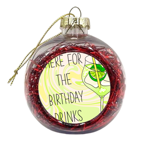 Here For The Birthday Drinks - xmas bauble by Lisa Wardle