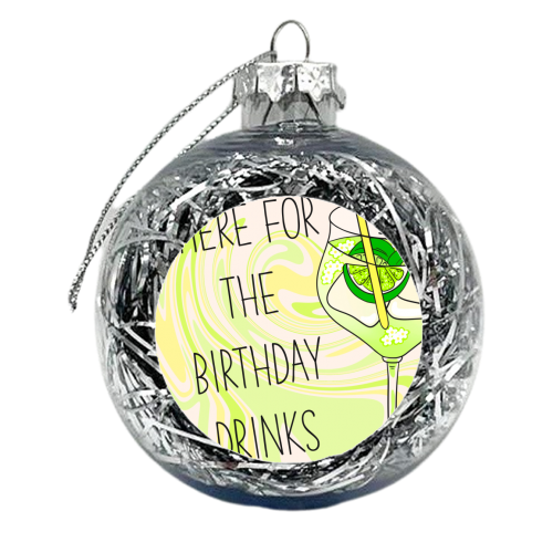 Here For The Birthday Drinks - xmas bauble by Lisa Wardle